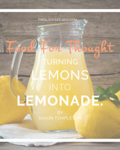 Food For Thought. If Life Throws You Lemons Turn Them Into Lemonade