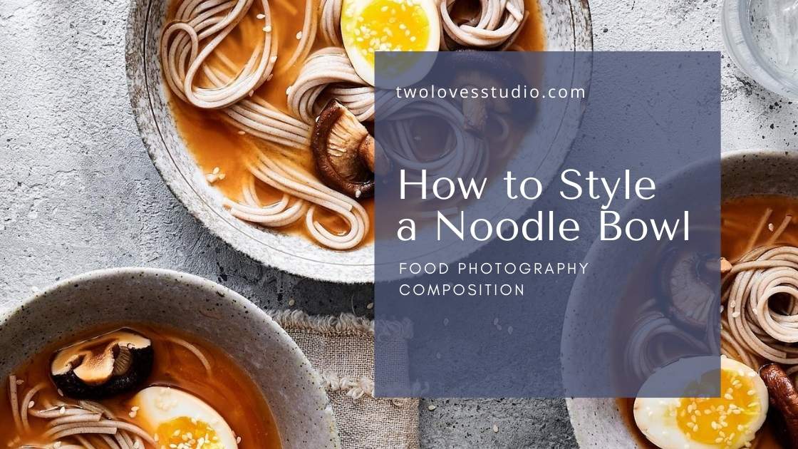 An image of noodle soup with text over the top about 'how to style a noodle bowl'