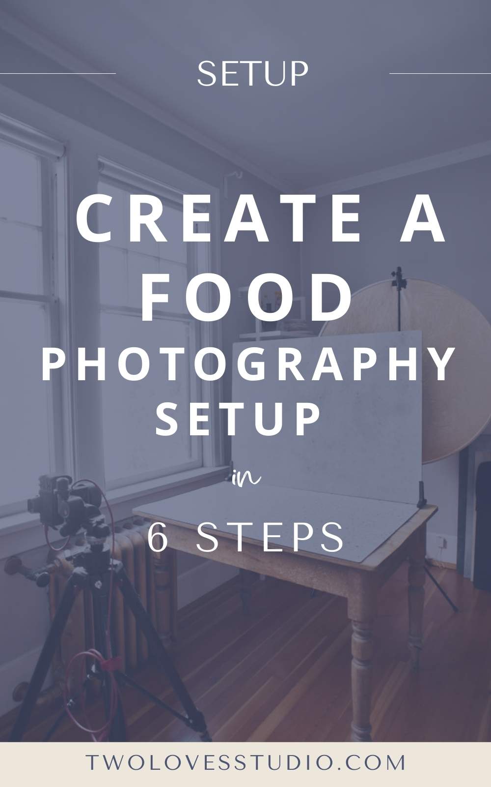 Behind the scenes of a home photography studio with the text create a food photography setup in 6 steps.